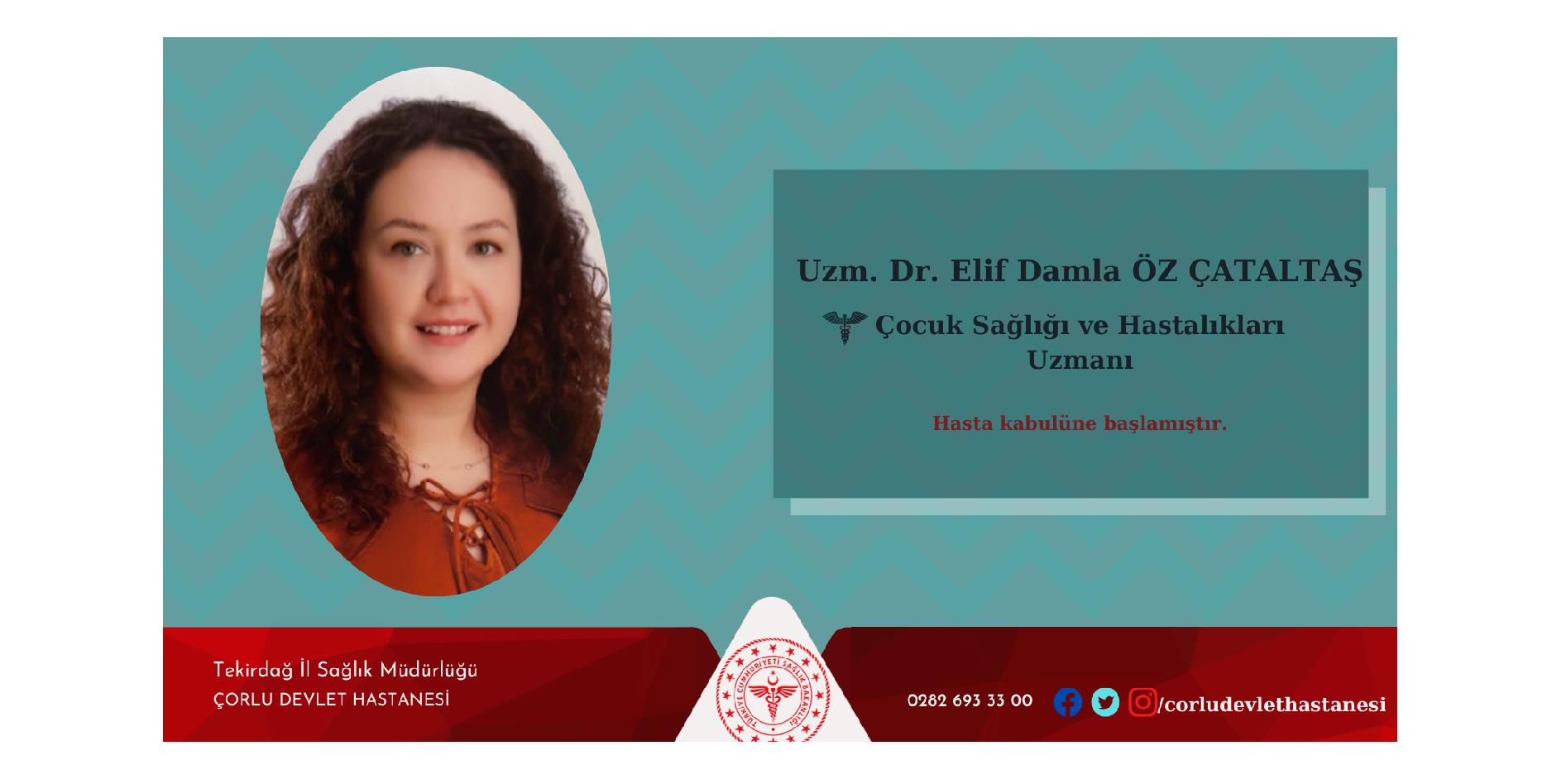 Çocuk Sağlığı ve Hastalıkları Uzmanı Dr. Elif Damla ÖZ ÇATALTAŞ hasta kabulüne başlamıştır.